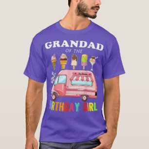 Grandad Of The Birthday Girl Ice Cream Truck Bday T-Shirt