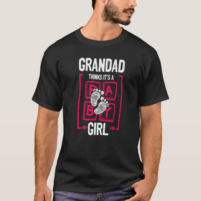 Grandad Thinks It's a Girl Gender Reveal  Baby Sho T-Shirt (Front)