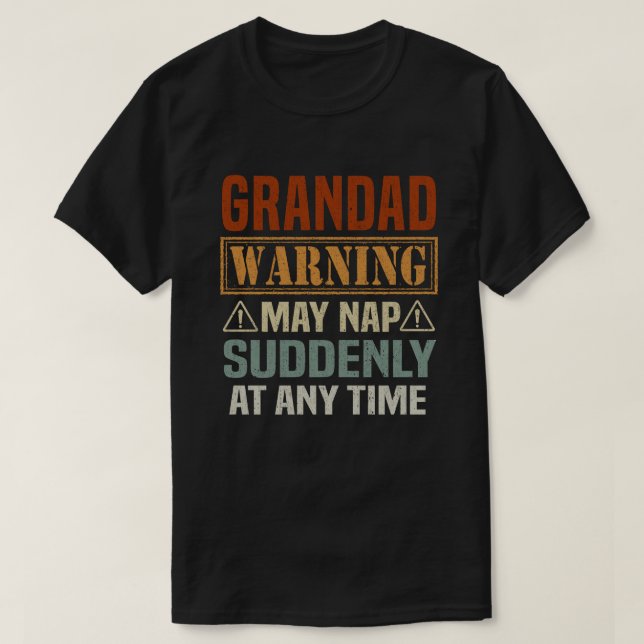 Grandad warning may nap suddenly at any time gift T-Shirt (Design Front)