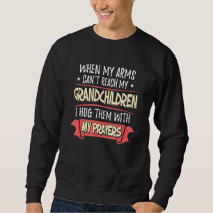 Grandchildren I Hug Them With My Prayers For Grand Sweatshirt