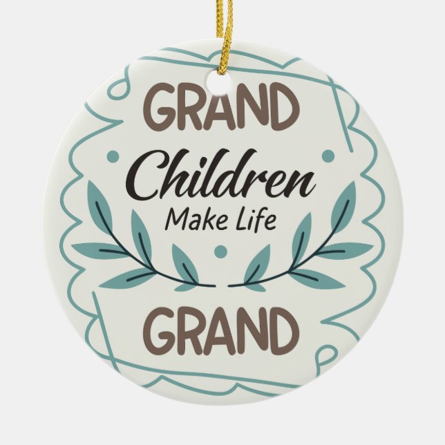 Grandchildren Make Life Grand  Hand Lettered Quote Ceramic Ornament (Front)