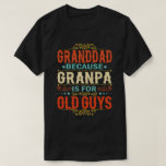Granddad Because Grandpa is for Old Guys Funny T-Shirt<br><div class="desc">Get this funny saying outfit for your special proud grandpa from granddaughter, grandson, grandchildren, on father's day or christmas, grandparents day, or any other Occasion. show how much grandad is loved and appreciated. A retro and vintage design to show your granddad that he's the coolest and world's best grandfather in...</div>