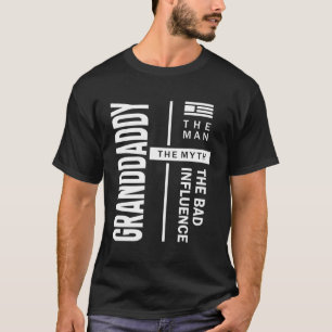 Granddaddy The Man The Bad Influence Father Gift T-Shirt