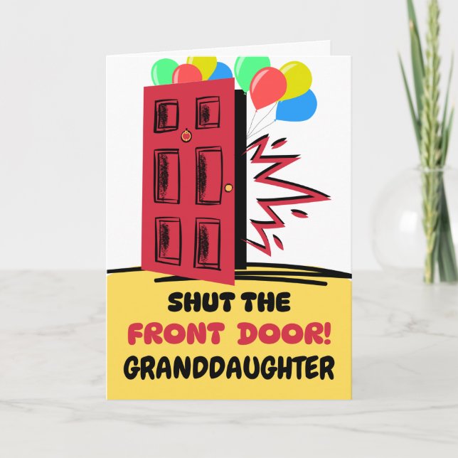 Granddaughter Birthday Shut the Front Door  Card (Front)