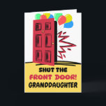Granddaughter Birthday Shut the Front Door  Card<br><div class="desc">Shut the front door,  Granddaughter. This birthday card features balloons and a front door being closed or shut. Has a cute birthday greeting inside. Art,  image,  and verse copyright © Shoaff Ballanger Studios,  2024.</div>