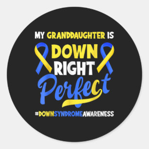 Granddaughter Is Down Right Perfect Down Syndrome  Classic Round Sticker