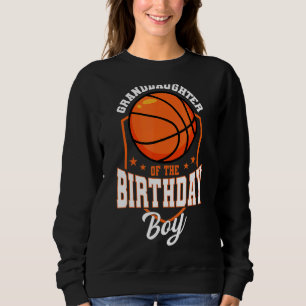 Granddaughter Of The Birthday Boy Basketball Theme Sweatshirt