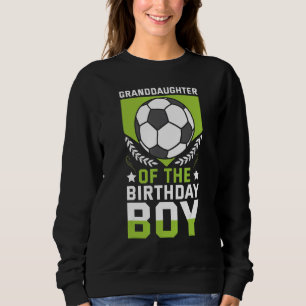 Granddaughter Of The Birthday Boy Soccer Player Te Sweatshirt
