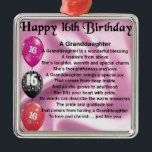 Granddaughter Poem 16th Birthday Metal Ornament<br><div class="desc">A great gift for a special granddaughter on her 16th birthday</div>