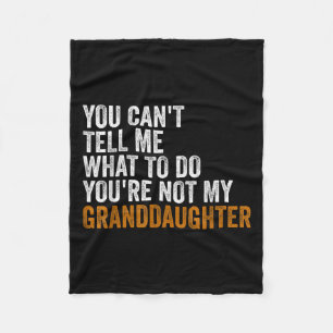 Granddaughter Quot You Cant Tell Me What To Do Gra Fleece Blanket