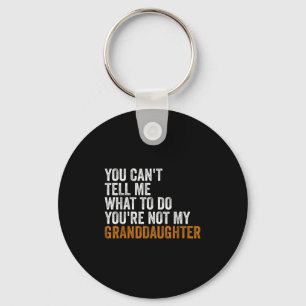 Granddaughter Quot You Cant Tell Me What To Do Gra Keychain
