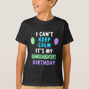 Granddaughter's Birthday, I Can't Keep Calm  T-Shirt