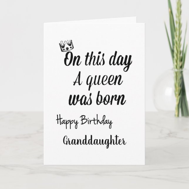 **GRANDDAUGTER** YOU ARE A QUEEN "BIRTHDAY" CARD (Front)