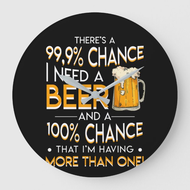 Grande Horloge Ronde Beer Lover Chance Need Beer More Than (Recto)