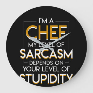 Grande Horloge Ronde Chef Level Sarcasm Depends Level Of Stupidity