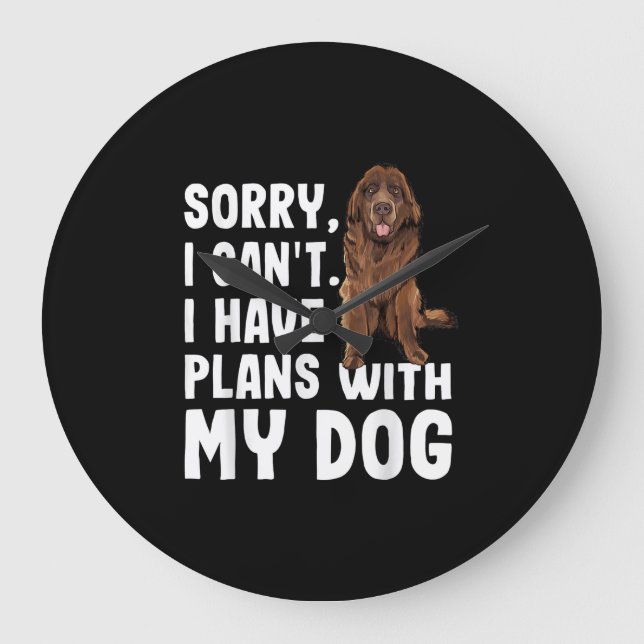 Grande Horloge Ronde Désolé I Cant I Have Plan With My Newfoundland Dog (Recto)