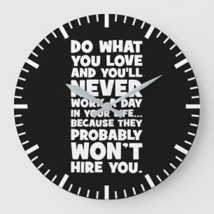 Grande Horloge Ronde Faites ce que vous aimez, ils ne vous embaucheront