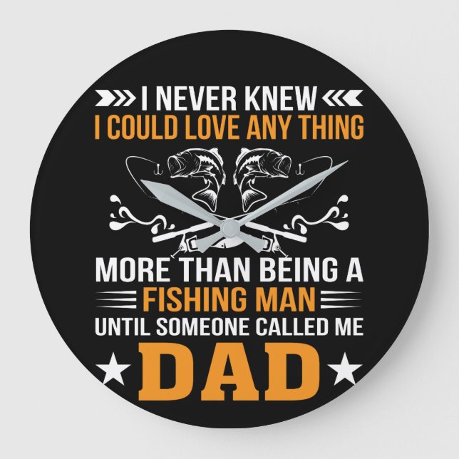 Grande Horloge Ronde Fishing Dad Never Knew Love Anything Than (Recto)