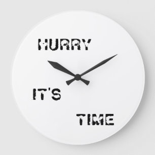 GRANDE HORLOGE RONDE HURRY IT'S TIME ROUND CLOCK