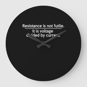Grande Horloge Ronde La Résistance N'Est Pas Futile - Loi Ohms - Electr