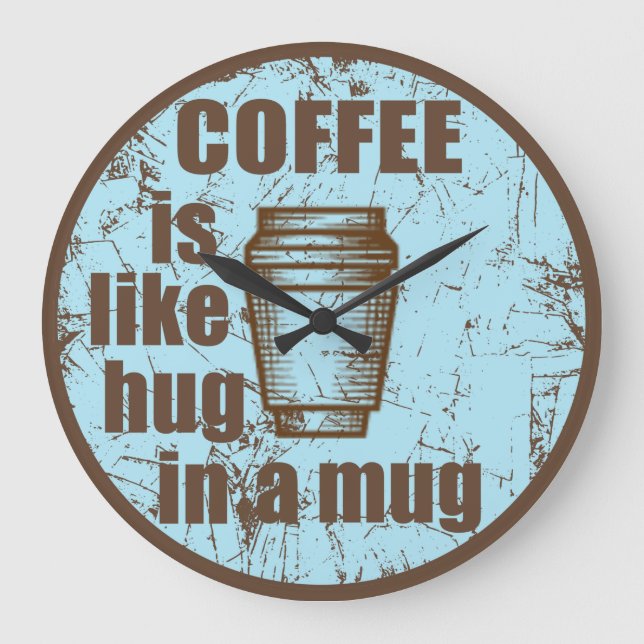 Grande Horloge Ronde Le café est comme serrer dans une tasse un drôle d (Recto)
