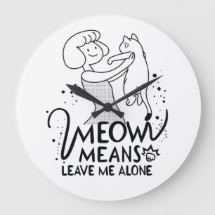 Grande Horloge Ronde Meow Meow Meow Meow Meow Me Laisse Seul - Chat Amu