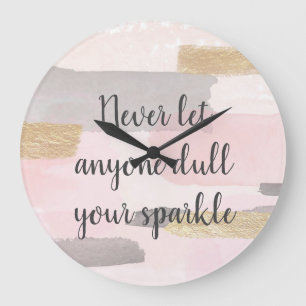 GRANDE HORLOGE RONDE NEVER LET ANYONE DULL YOUR SPARKLE