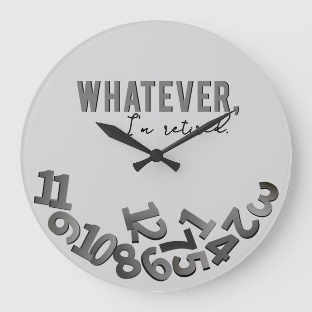 Grande Horloge Ronde Peu importe, je suis à la retraite, Gris Acrylique (Recto)