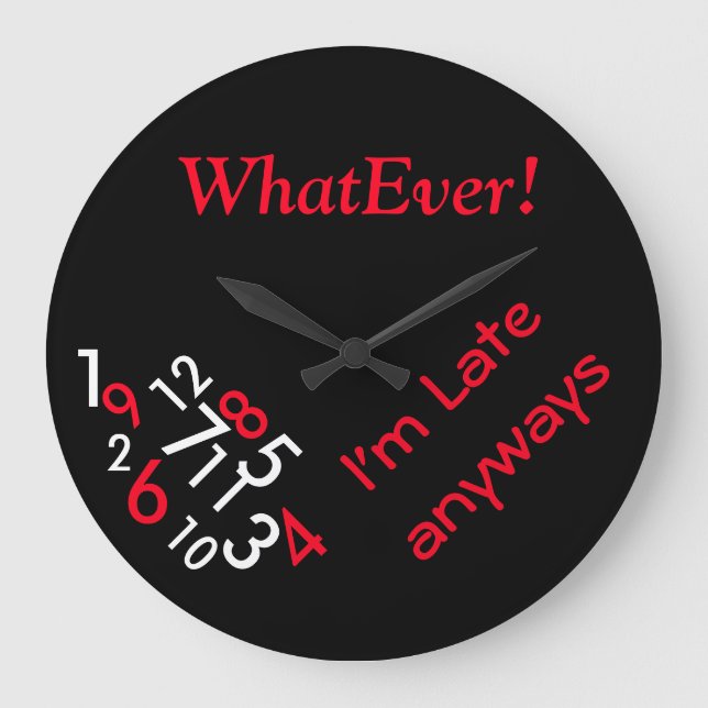 Grande Horloge Ronde Round (large) Wall Clock/Whatever I'm Late Anyways (Recto)