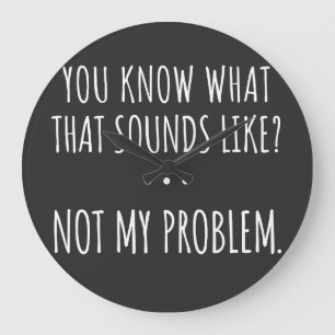 Grande Horloge Ronde Tu Sais Ce Que Ça Semble Ne Pas Être Mon Problème