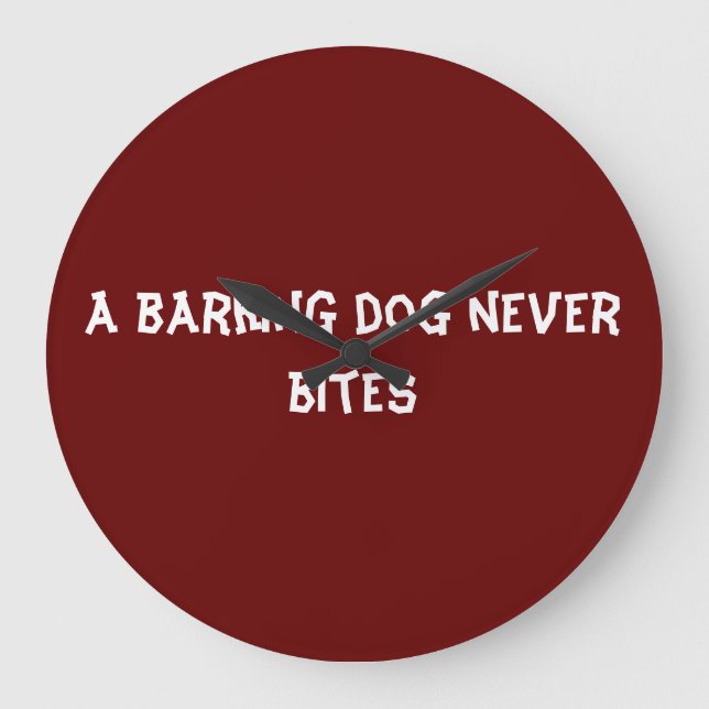 Grande Horloge Ronde Un chien qui aboie ne mord jamais (Recto)