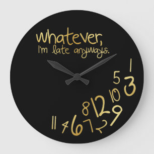 Grande Horloge Ronde Whatever, I'm late anyways - black and gold