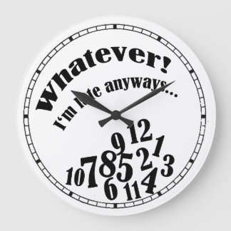 Grande Horloge Ronde Whatever ! J'ai eu une anyway.Clock