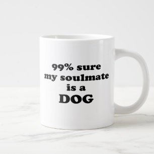 Grande Tasse 99% sûr que mon âme soeur est un chien - Citatio