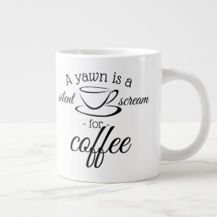 Grande Tasse A yawn is silent screent for coffee