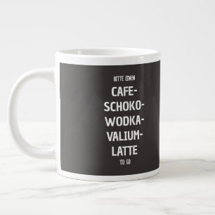 Grande Tasse Bitte einen Café-Schoko-Wodka-Valium-Latte à aller