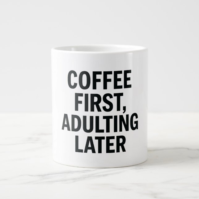 Grande Tasse Café D'Abord, Adulte Plus Tard - Drôle Slogan (Devant)