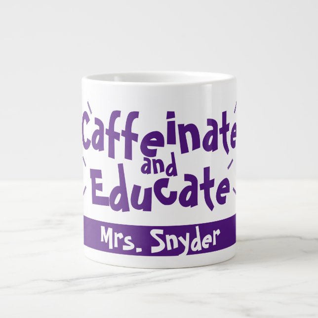Grande Tasse Caffeinate et Educate Funny Dire le nom de l'ensei (Devant)