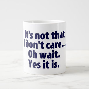 Grande Tasse Ce n'est pas que je m'en fiche. Attends. Oui.