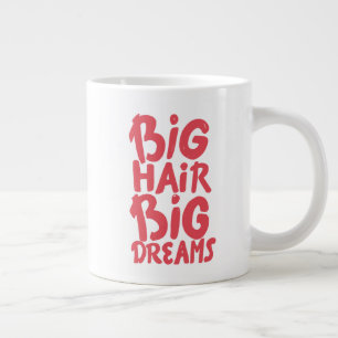 Grande Tasse C'est Big Hair Big Dreams