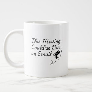 Grande Tasse Cette réunion aurait pu être un e-mail – Drôle de 