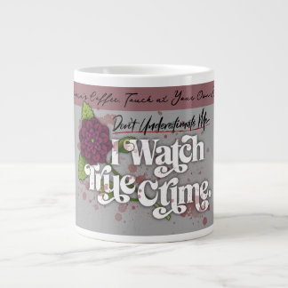 Grande Tasse Don't Underestimate Me. I Watch True Crime.–Name