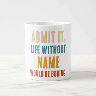Grande Tasse Drôle Admettez-le La Vie Sans [Nom] Serait Ennuyeu