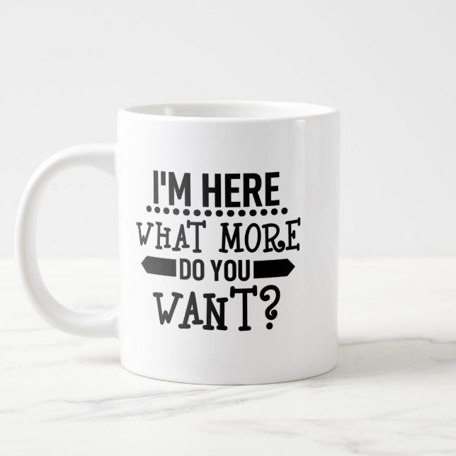 Grande Tasse drôle Je suis ici ce que vous voulez de plus (Gauche)