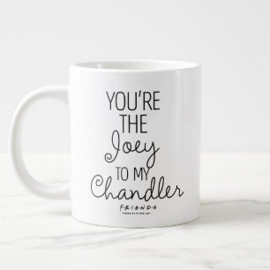 Grande Tasse FRIENDS™ Tu es le Joey à mon Chandler