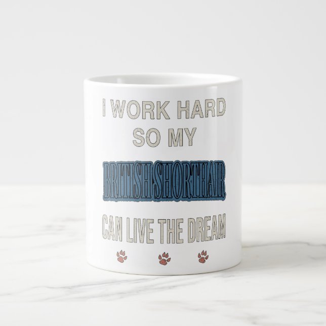 Grande Tasse I Work Hard So My British Shorthair Can Live Dream (Devant)