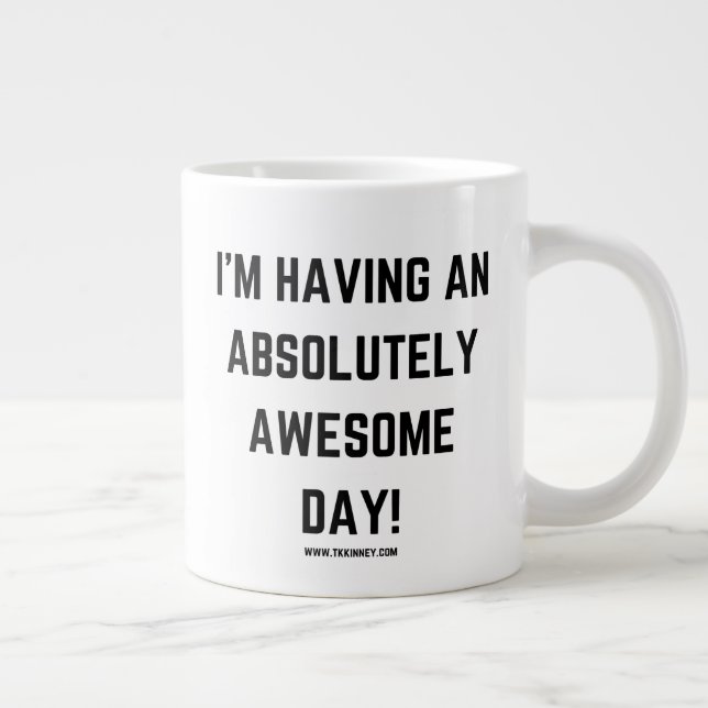 Grande Tasse J'ai une journée absolument géniale ! tkkinney.com (Droite)