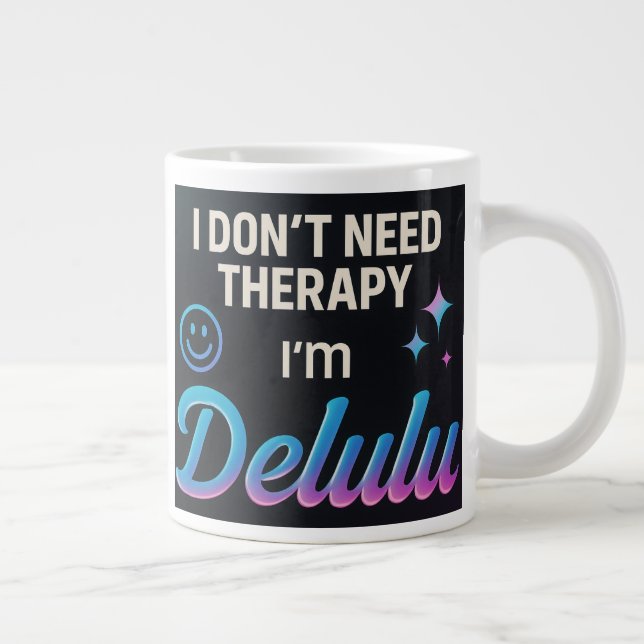 Grande Tasse Je n'ai pas besoin de thérapie, je suis Delulu (Droite)