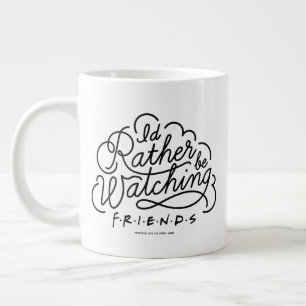 Grande Tasse Je préférerais regarder le script de FRIENDS™ 2