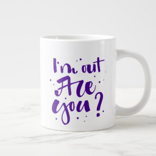 Grande Tasse Je suis dehors, tu es là ?